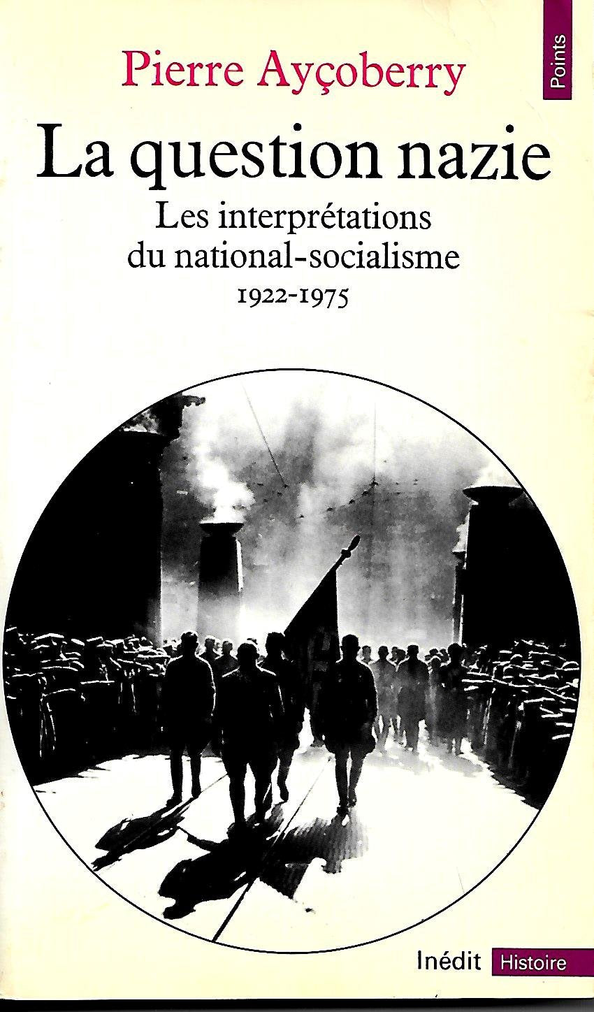 La Question nazie. Les interprétations du national-socialisme, 1922-1975 9782020051453
