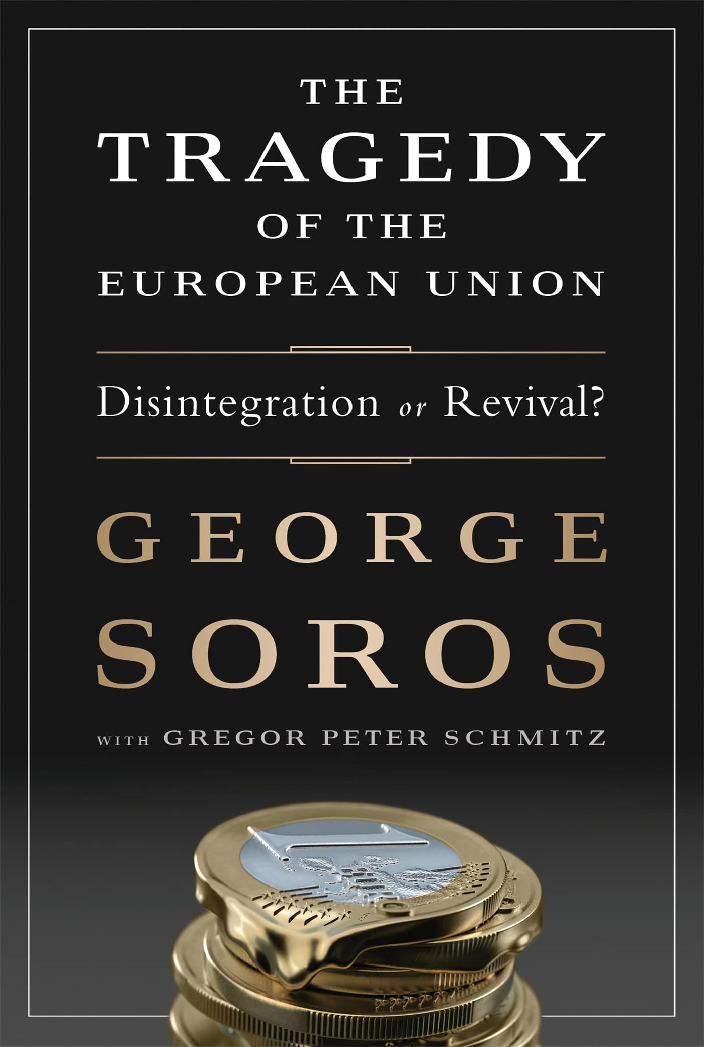 The Tragedy of the European Union: Disintegration or Revival?. 9781610394215