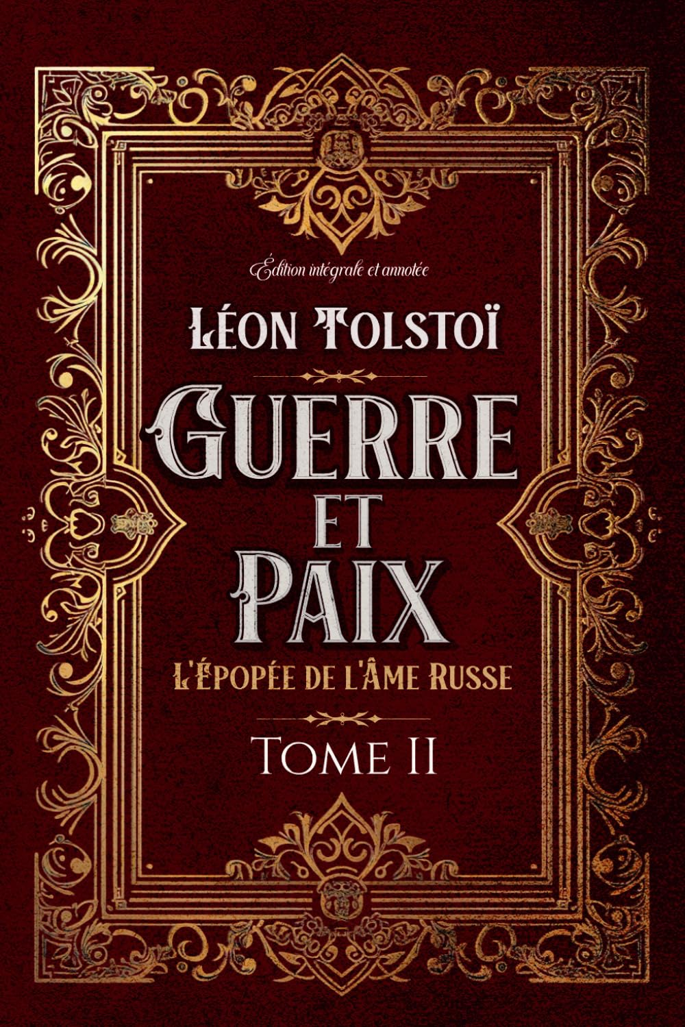 Guerre et Paix L'Épopée de l'Âme Russe Tome II Édition intégrale et annotée: Littérature russe classique 9798327563865