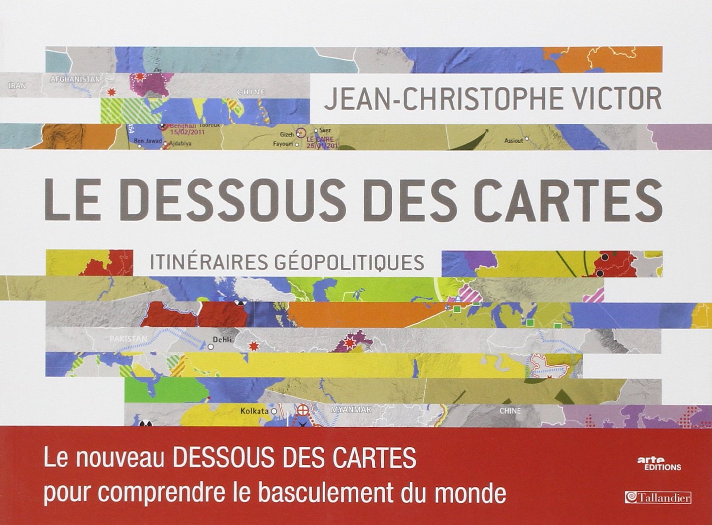 Le dessous des cartes : itinéraires géopolitiques: LE NOUVEAU DESSOUS DES CARTES POUR COMPRENDRE LE BASCULEMENT DU MONDE 9782847349689