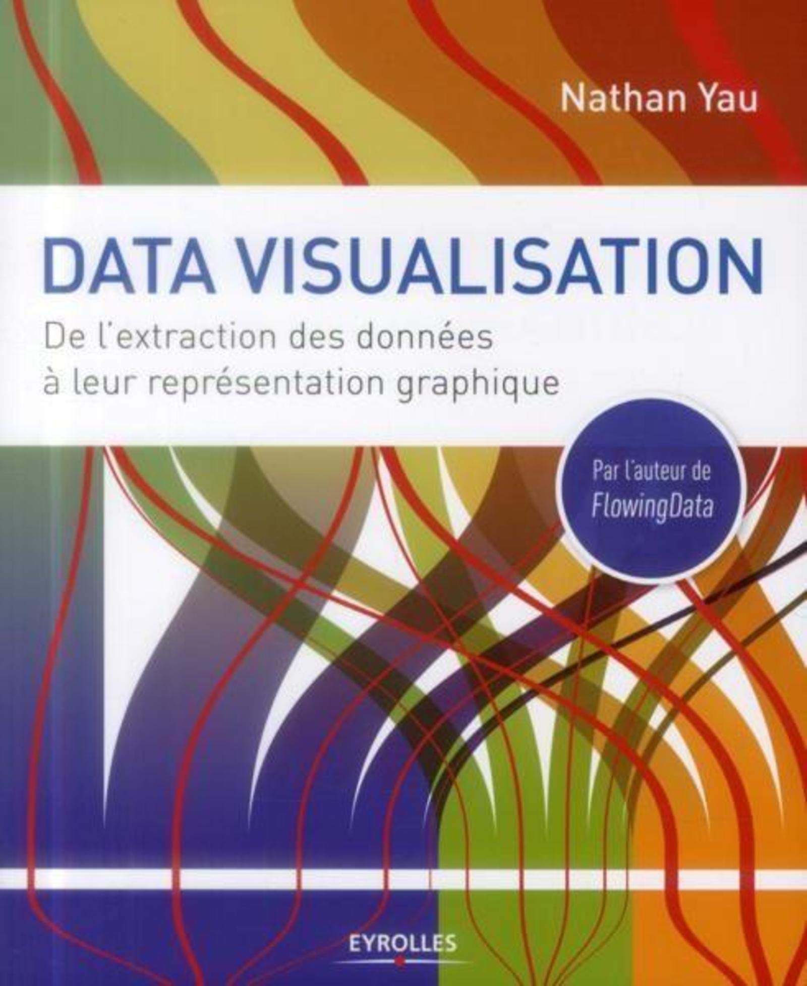Data visualisation: De l'extraction des données à leur représentation graphique. 9782212135992