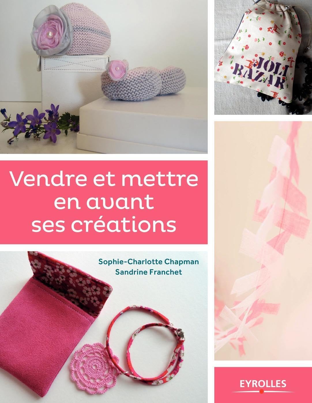 Vendre et mettre en avant ses créations : Le guide des entrepreneuses créatives 9782212137392