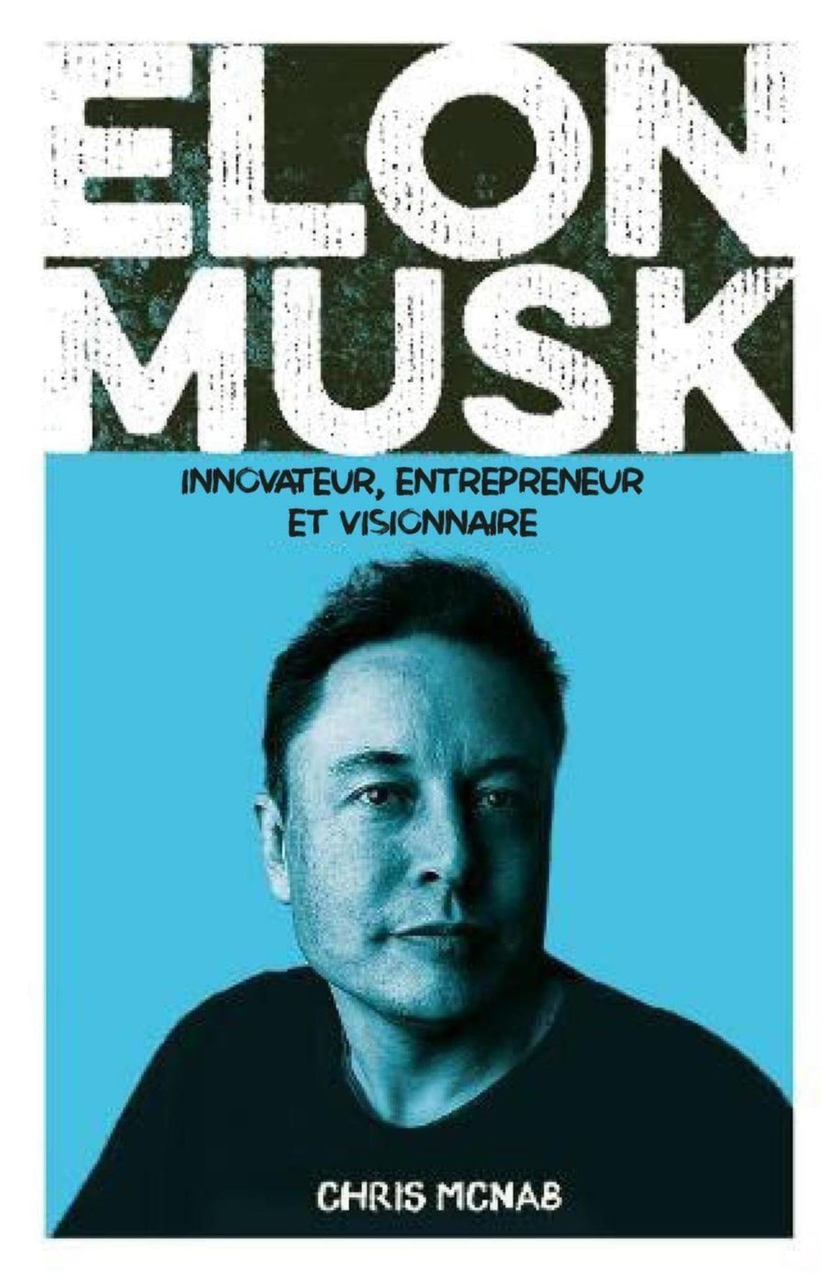 Elon Musk: Innovateur, entrepreneur et visionnaire 9782366773316