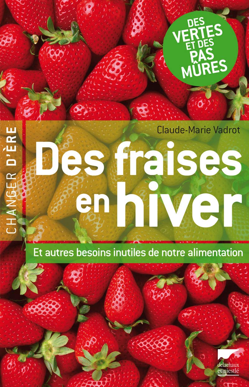 Des fraises en hiver: Et autres besoins inutiles de notre alimentation 9782603016794