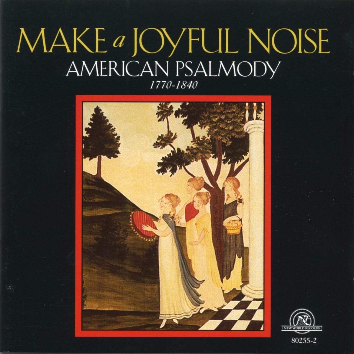 Make A Joyful Noise - American Psalmody 1770-1840 0093228025528