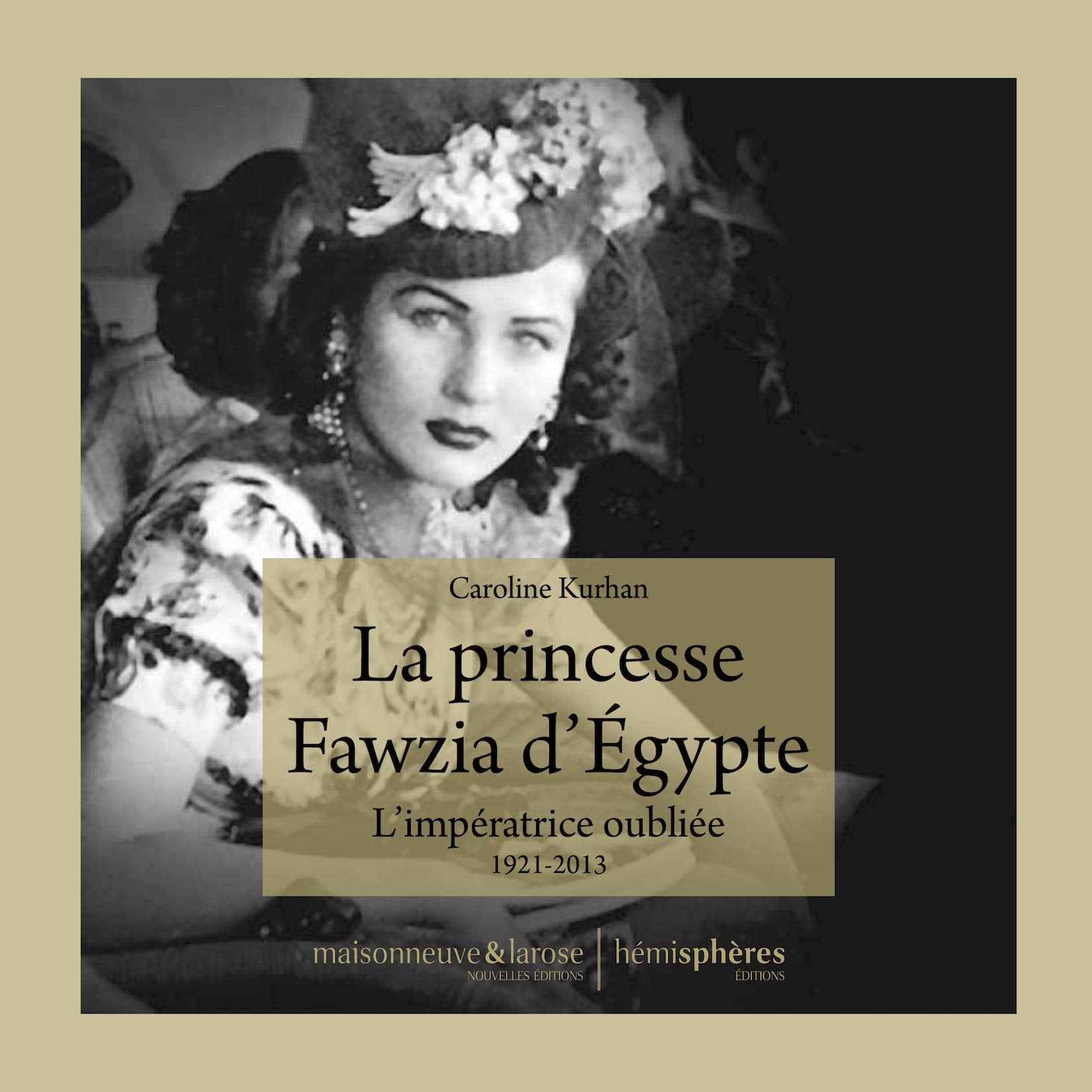 La Princesse Fawzia d'Egypte - l Imperatrice Oubliee. 1921-2013 9782377010516