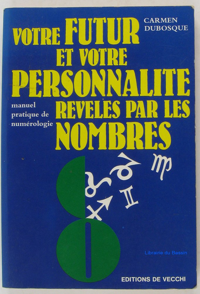 Votre futur et votre personnalité révélés par les nombres: Manuel pratique de numérologie 9782732806969
