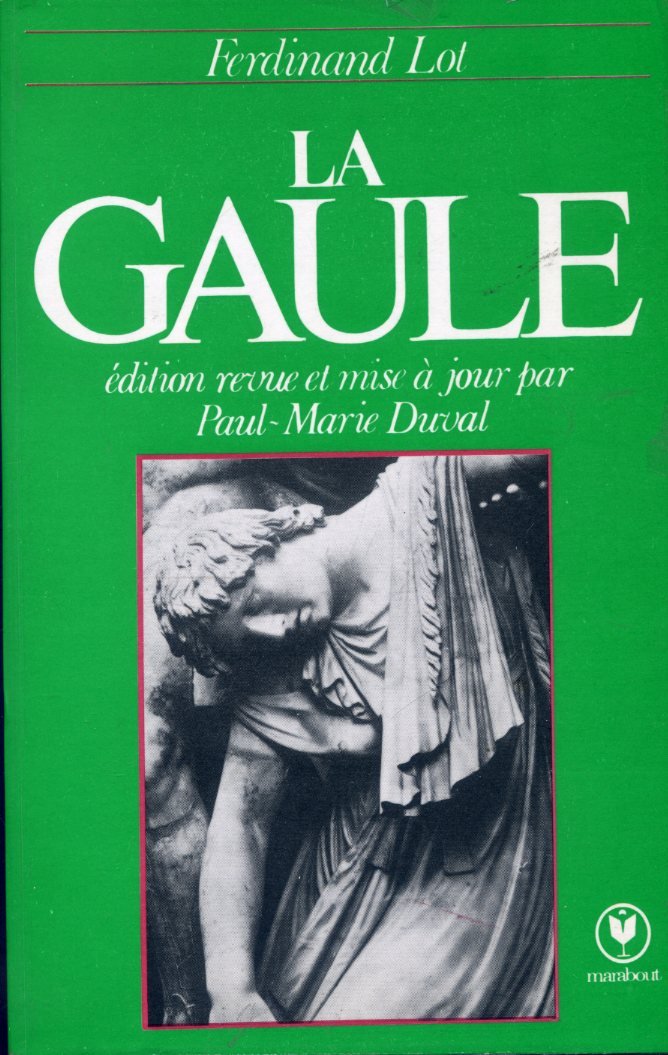 Ferdinand Lot,... La Gaule : Les fondements ethniques, sociaux et politiques de la nation française. Édition revue et mise à jour par Paul-Marie Duval