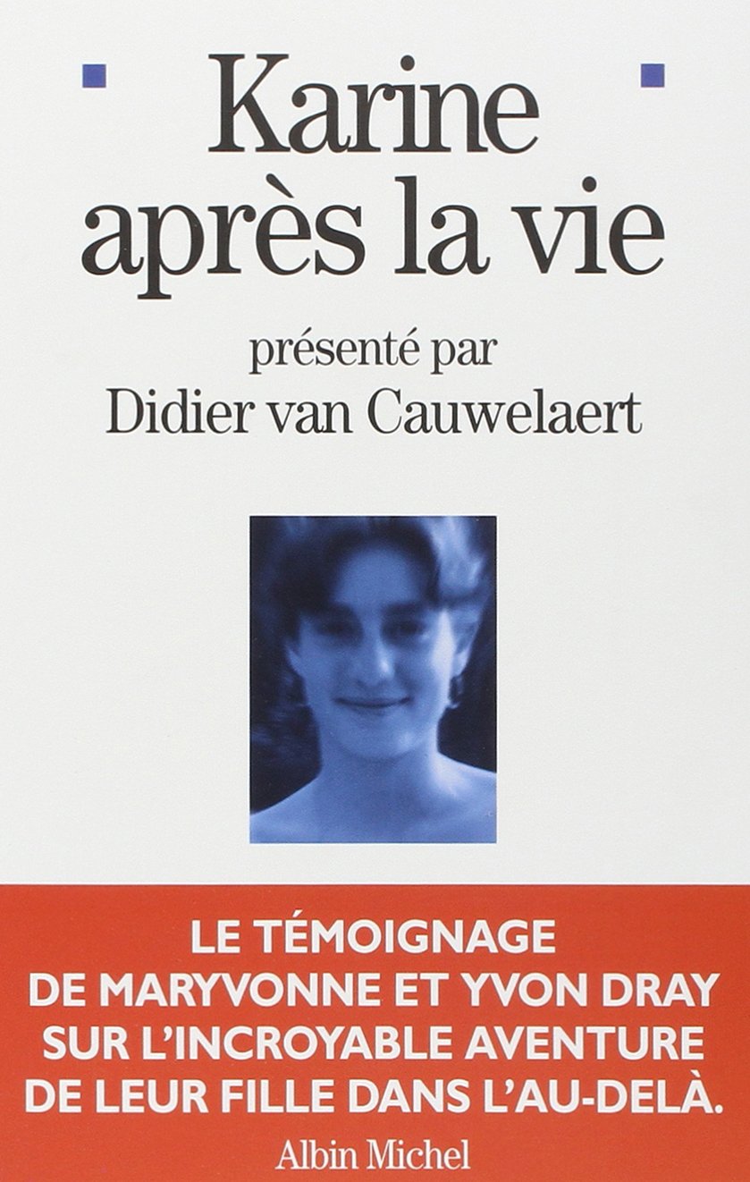 Karine après la vie: Le témoignage de Maryvonne et Yvon Dray sur l'incroyable aventure de leur fille dans l'au-delà.... 9782226134301