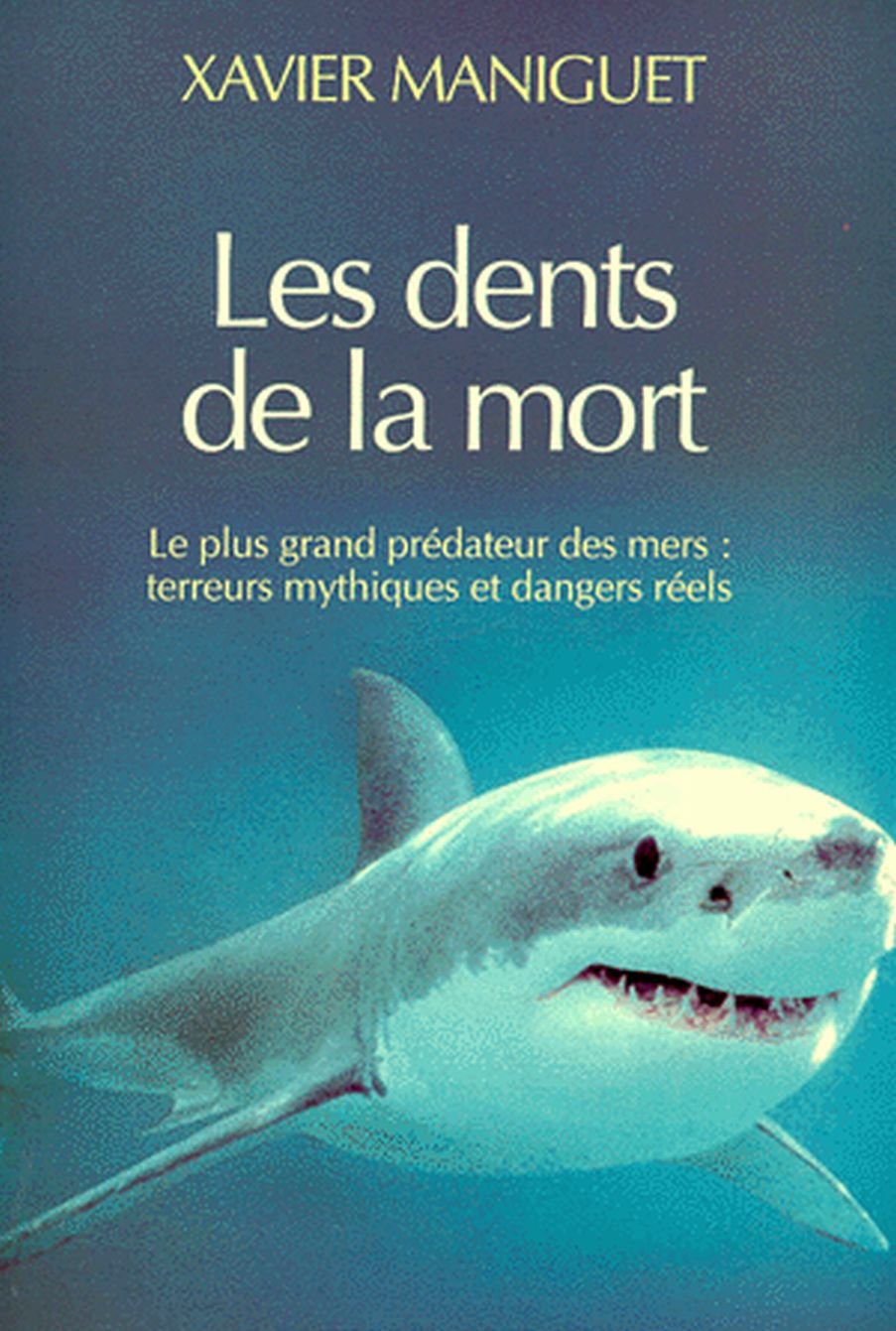 Les dents de la mort: Le plus grand prédateur des mers : terreurs mythiques et dangers réels 9782221070703