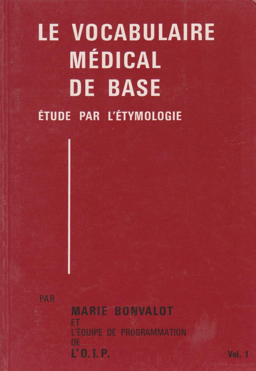 Le Vocabulaire médical de base, étude par l'étymologie VOLUME 1-