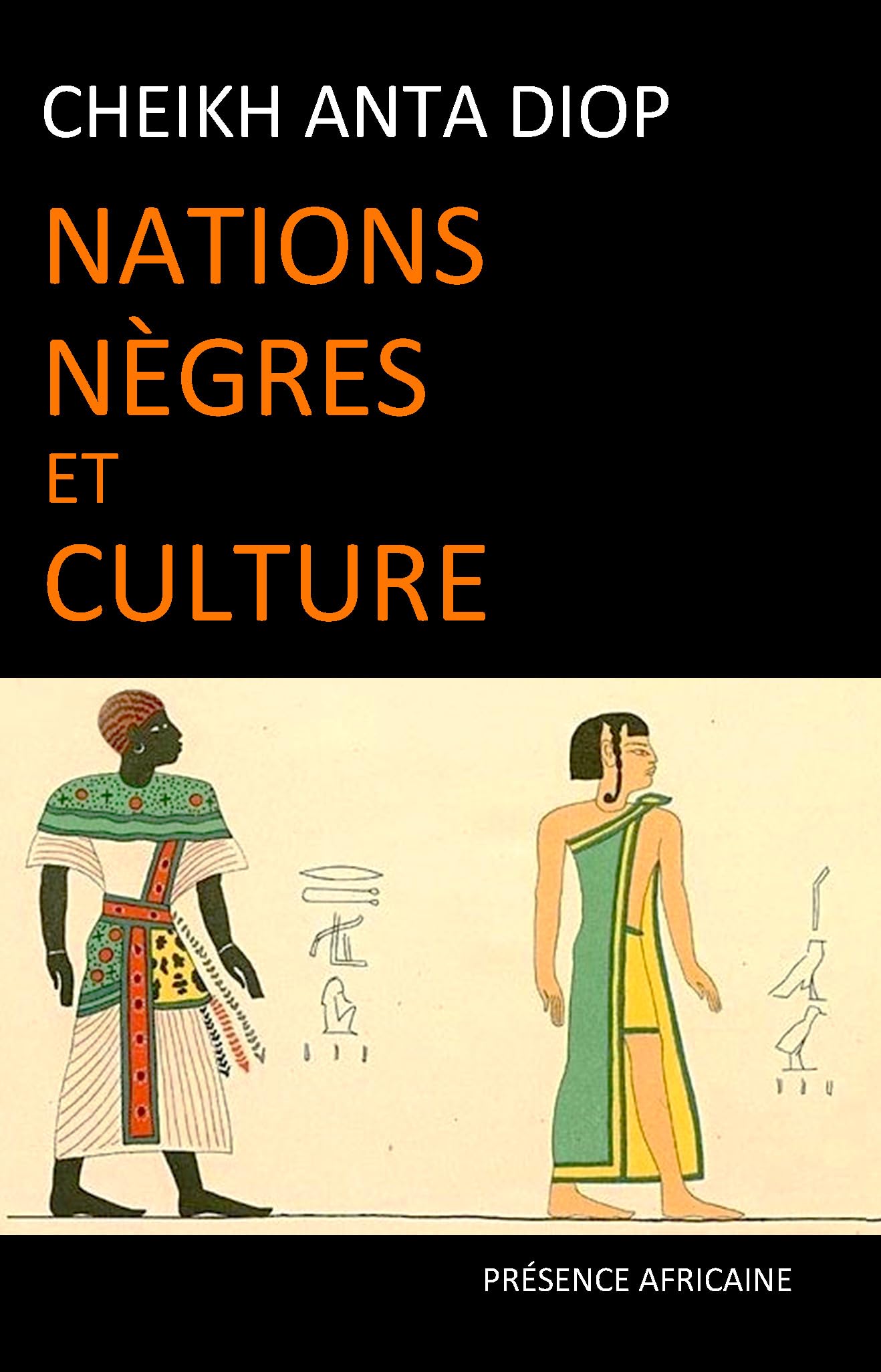 Nations nègres et culture: De l'antiquité nègre égyptienne aux problèmes culturels de l'Afrique Noire d'aujourd'hui 9782708706880