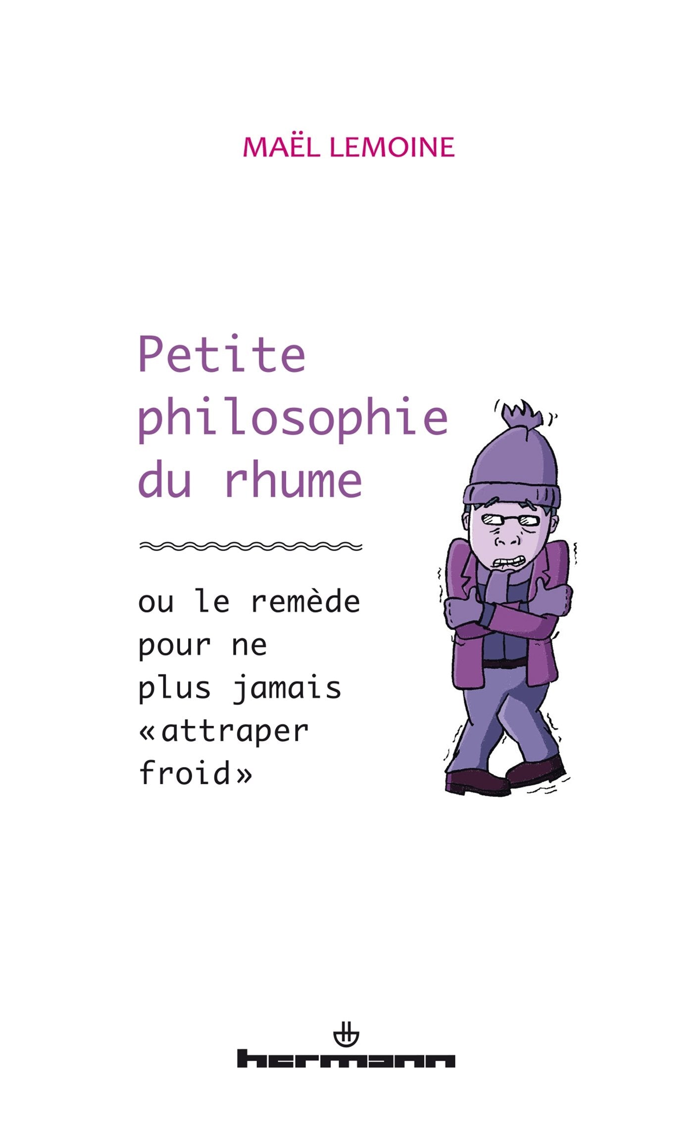 Petite philosophie du rhume: ou le remède pour ne plus jamais "attraper froid" 9782705695019