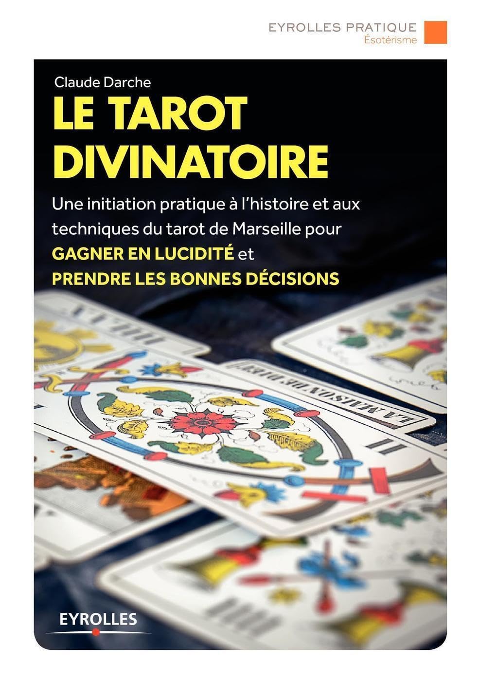 Le tarot divinatoire: Une initiation pratique à l'histoire et aux techniques du tarot de Marseilles pour gagner en lucidité et prendre les bonnes décision. Jeu de cartes offert. 9782212559026