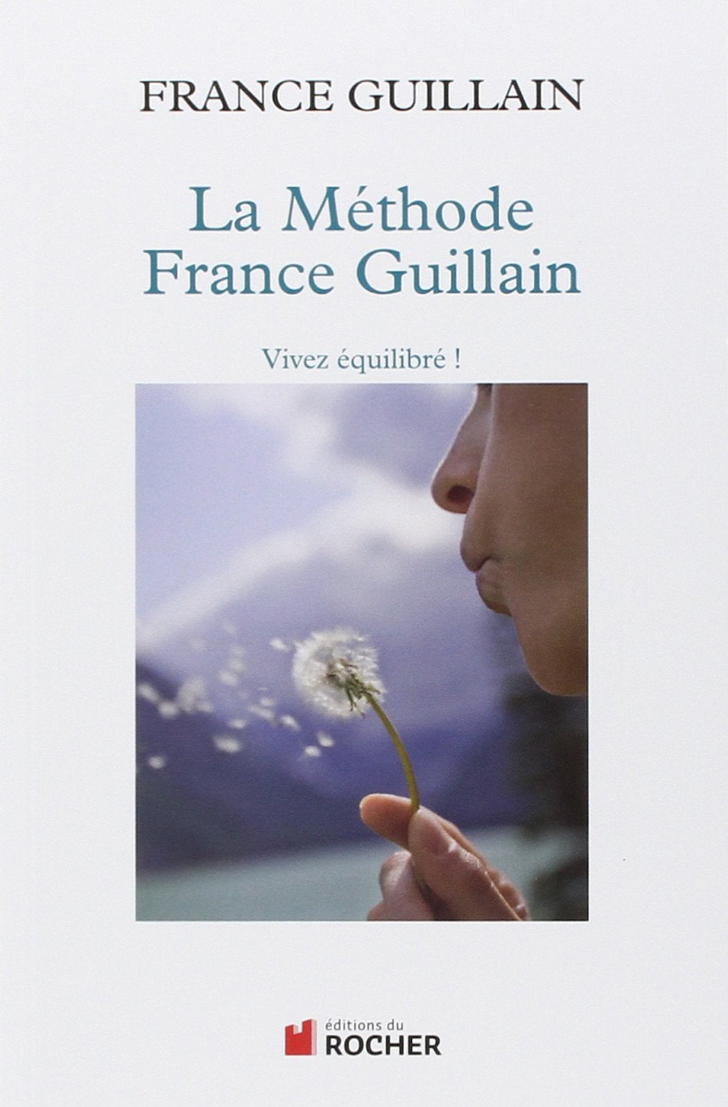 La méthode France Guillain: Vivez équilibré! 9782268068114