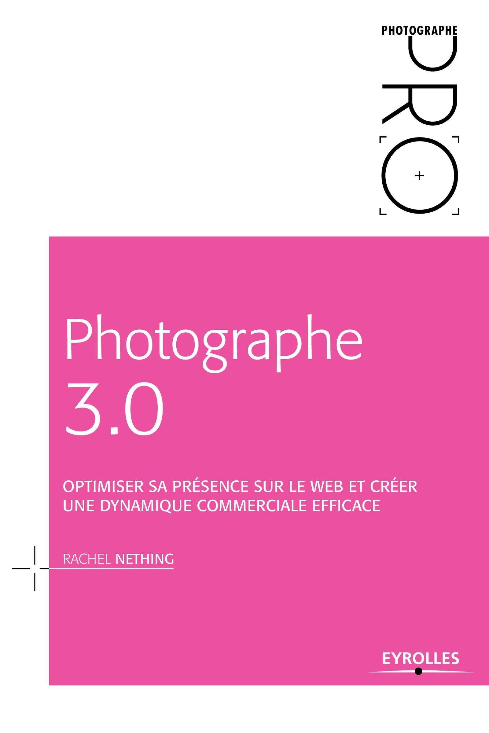 PHOTOGRAPHE 3 0 OPTIMISER SA PRESENCE SUR LE WEB ET CREER UNE DYNAMIQUE COMMERC: OPTIMISER SA PRESENCE SUR LE WEB ET CREER UNE DYNAMIQUE COMMERCIALE EFFICACE. 9782212141511