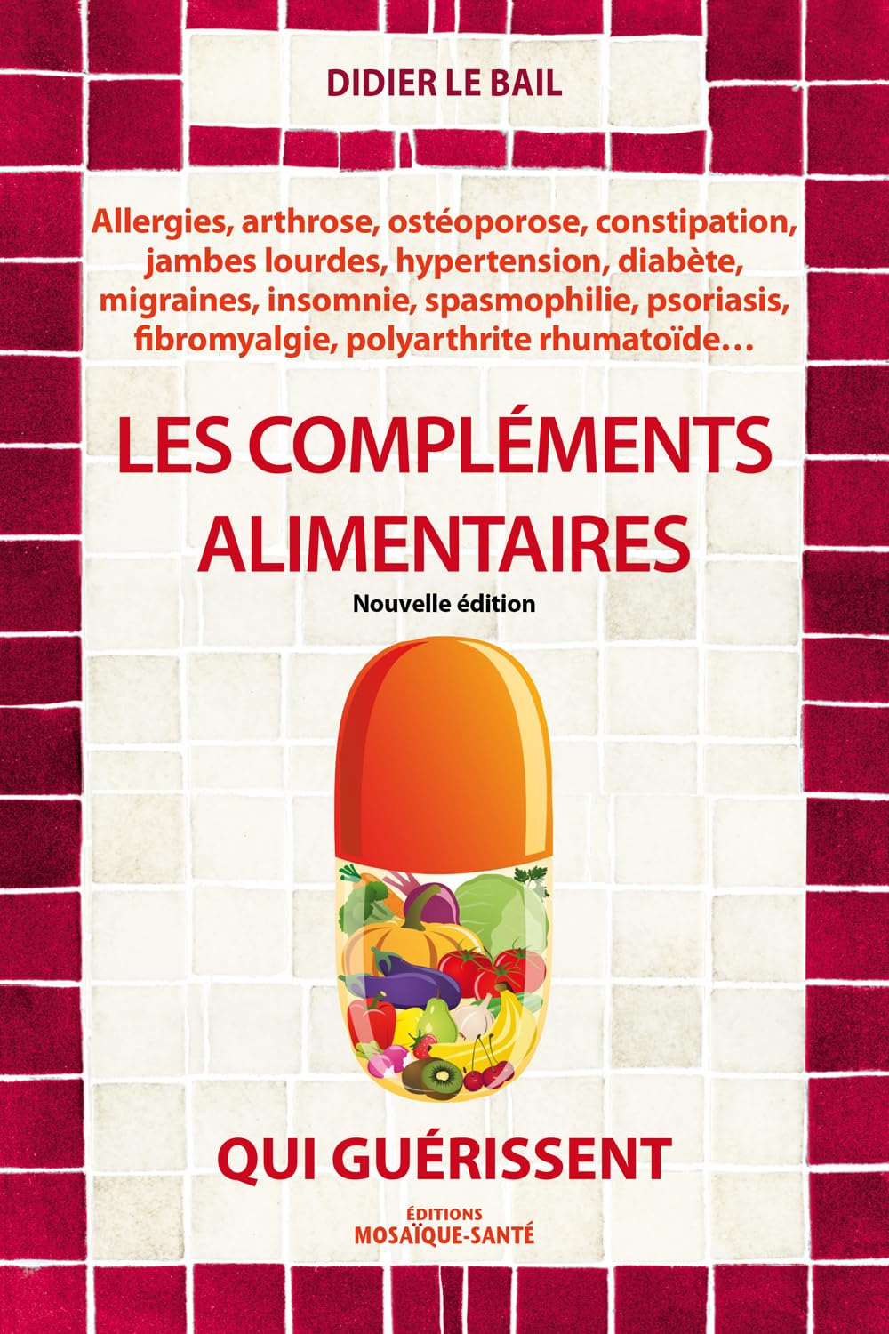 Les compléments alimentaires qui guérissent: alergies, arthrose, ostéoporose, constipation ... 9782849390924