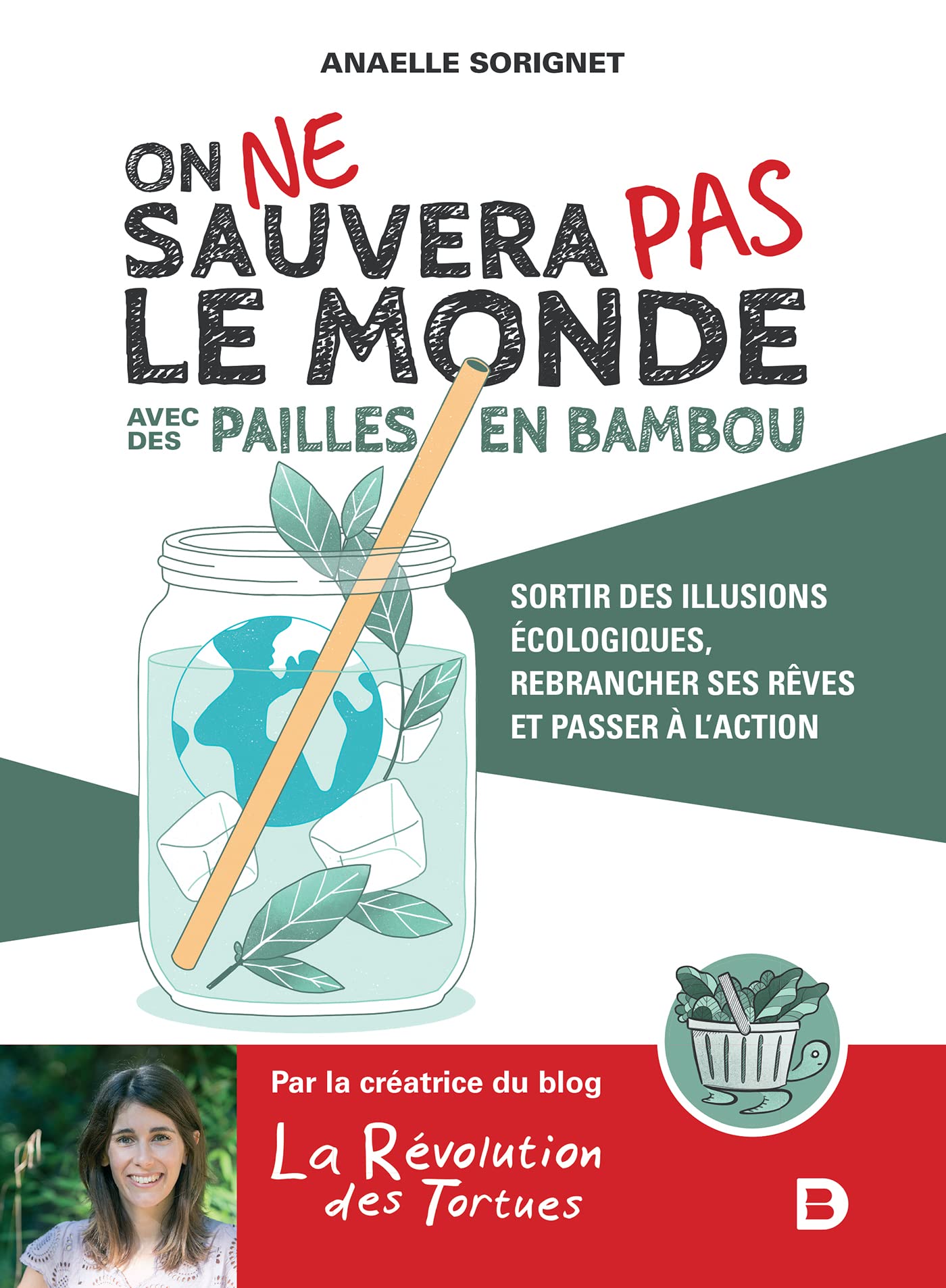 On ne sauvera pas le monde avec des pailles en bambou: Sortir des illusions écologiques, rebrancher ses rêves et passer à l'action 9782807323537