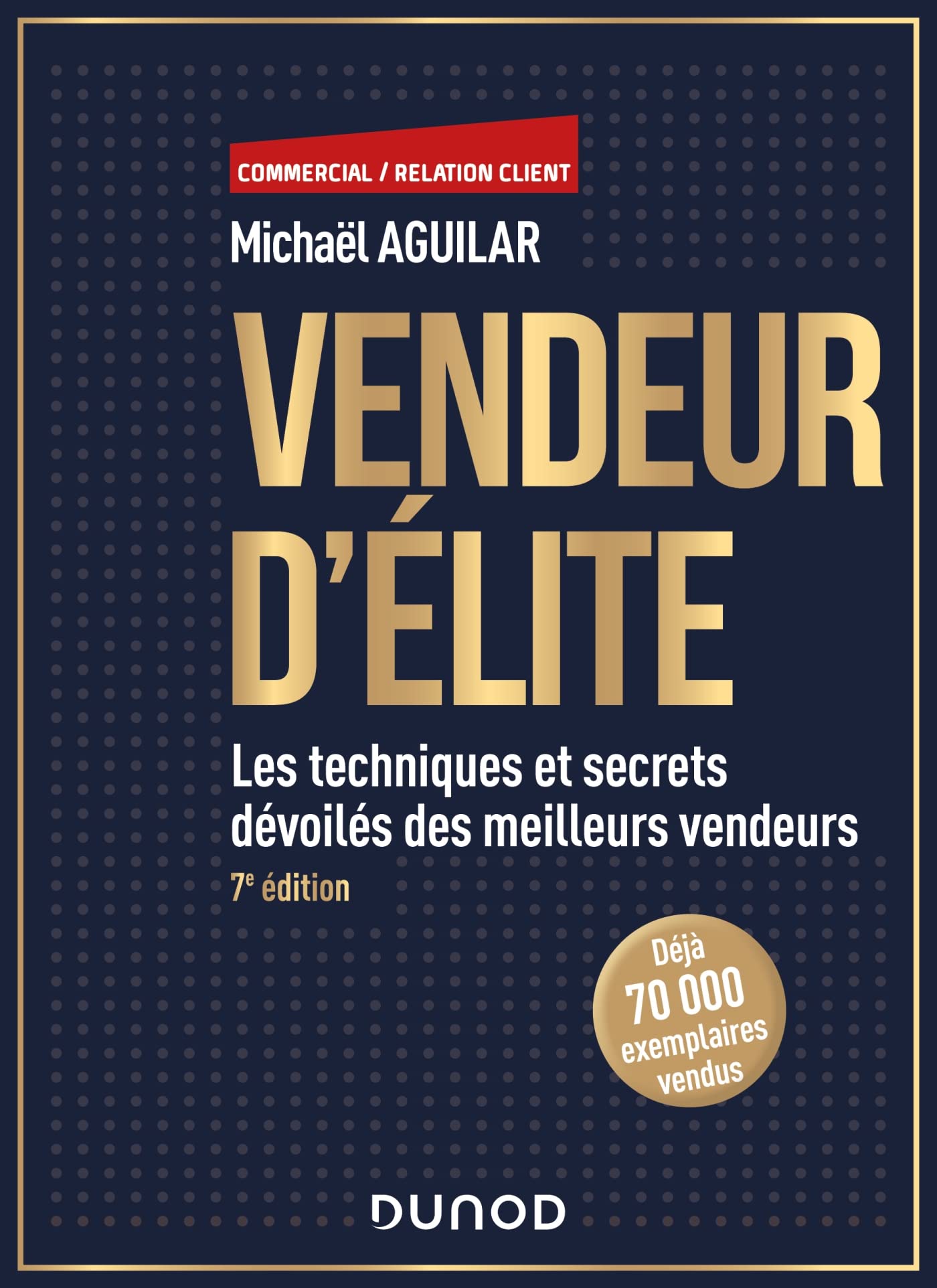 Vendeur d'élite - 7e éd.: Les techniques et secrets dévoilés des meilleurs vendeurs 9782100852376