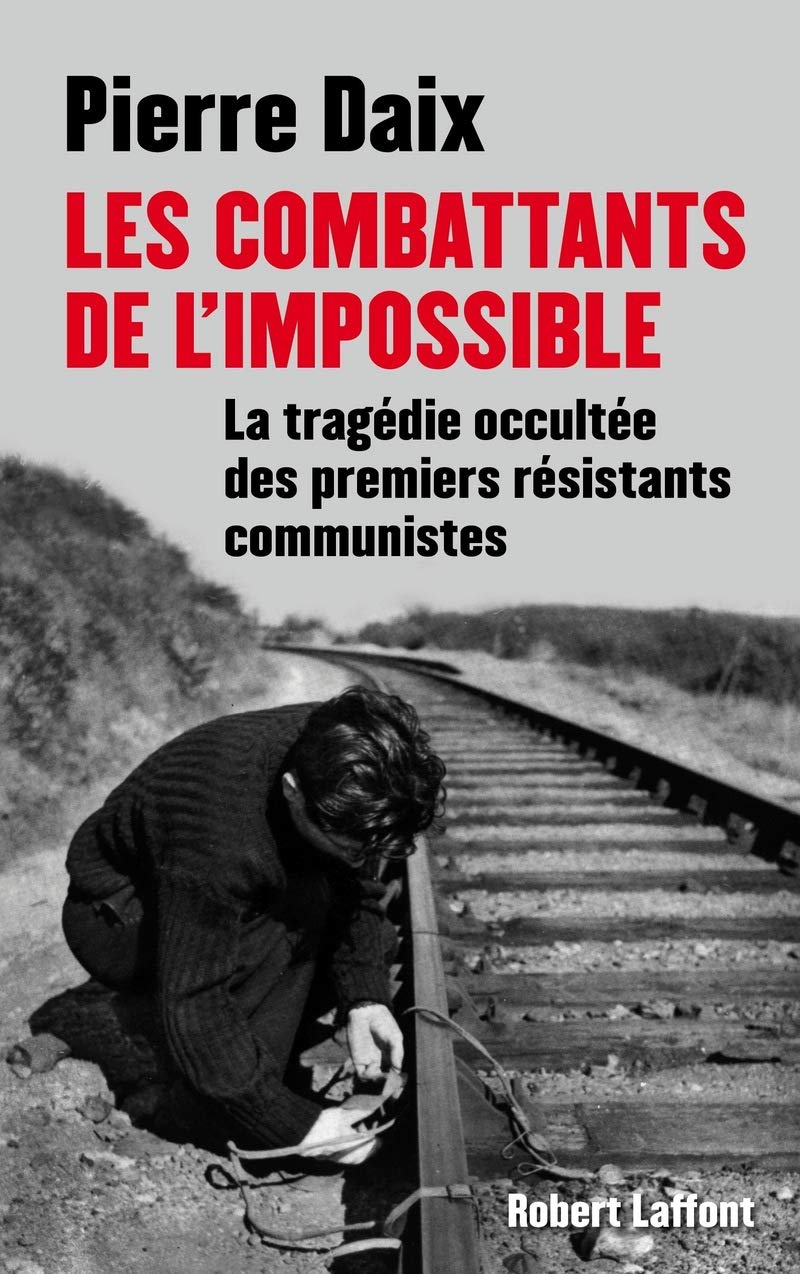 Les combattants de l'impossible: La tragédie occultée des premiers résistants communistes 9782221133811