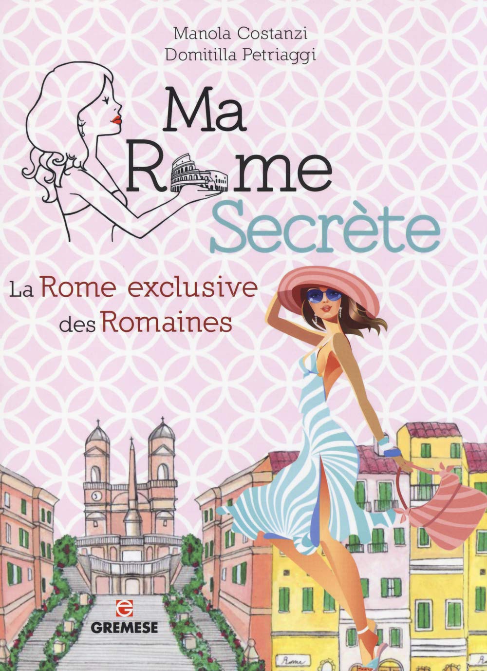 Ma Rome secrète : La Rome exclusive des romaines 9782366770568