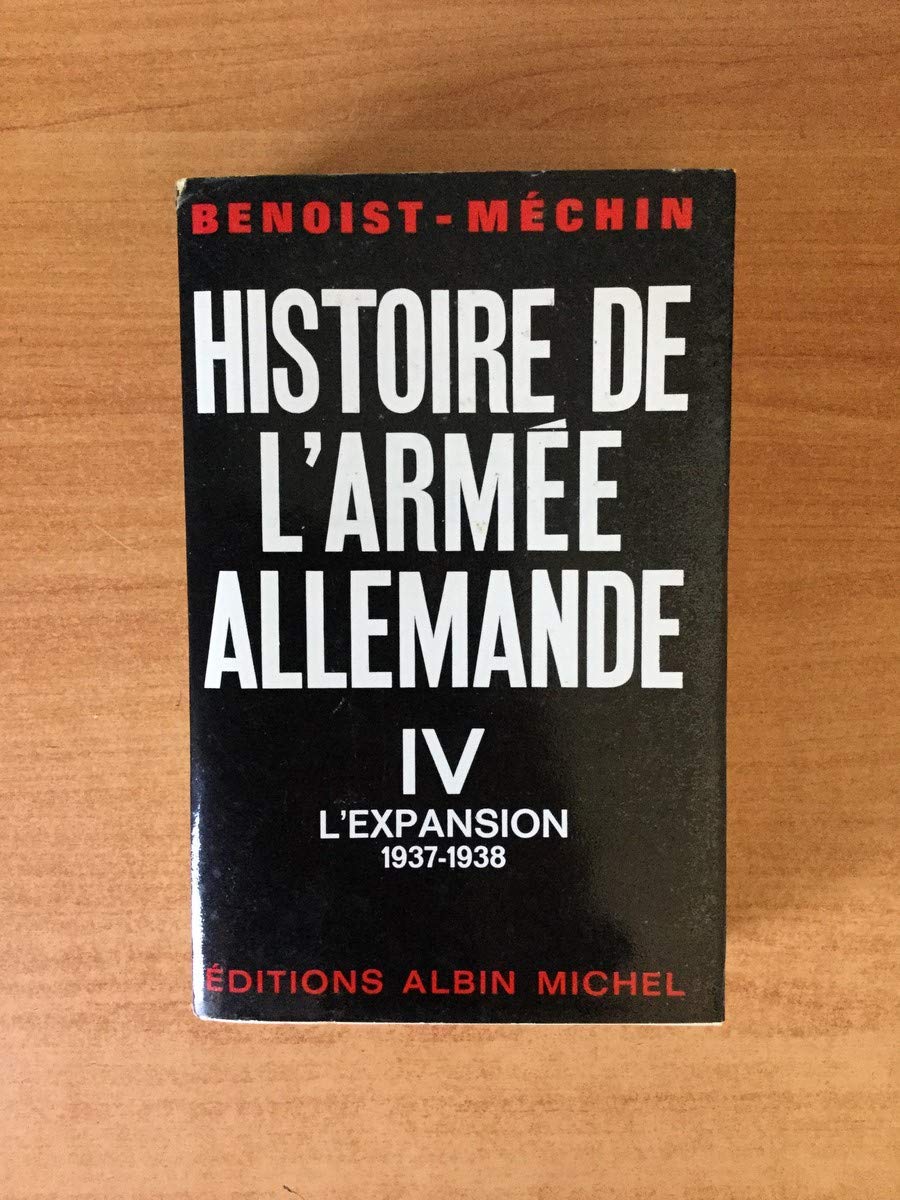 HISTOIRE DE L'ARMEE ALLEMANDE.TOME 4.L'EXPANSION.1937-1938. 3665375228687
