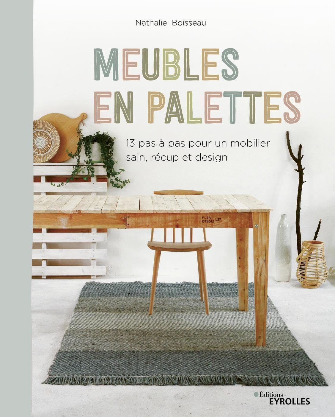 Meubles en palettes : 13 pas à pas pour un mobilier sain, récup et design 9782212677799