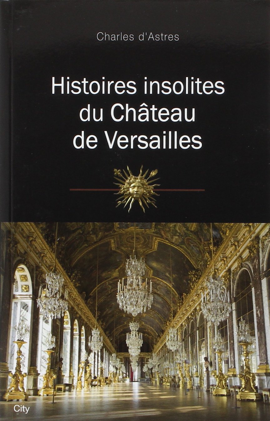 Histoires insolites du château de Versailles 9782352888505