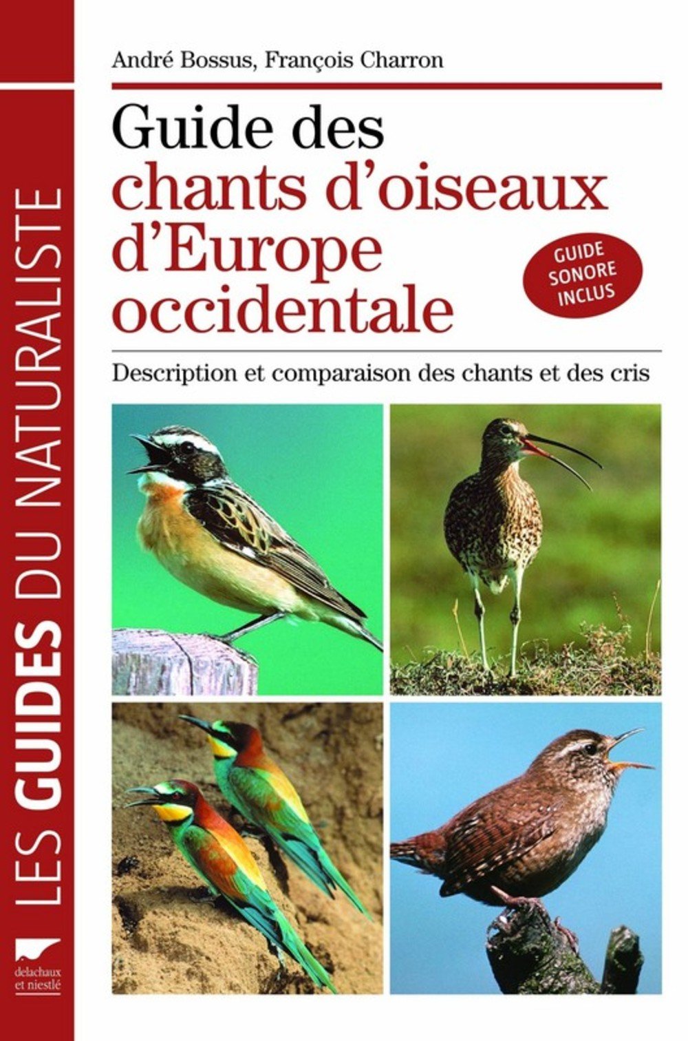 Guide des chants d'oiseaux d'Europe Occidentale: Description et comparaison des chants et des cris 9782603017036