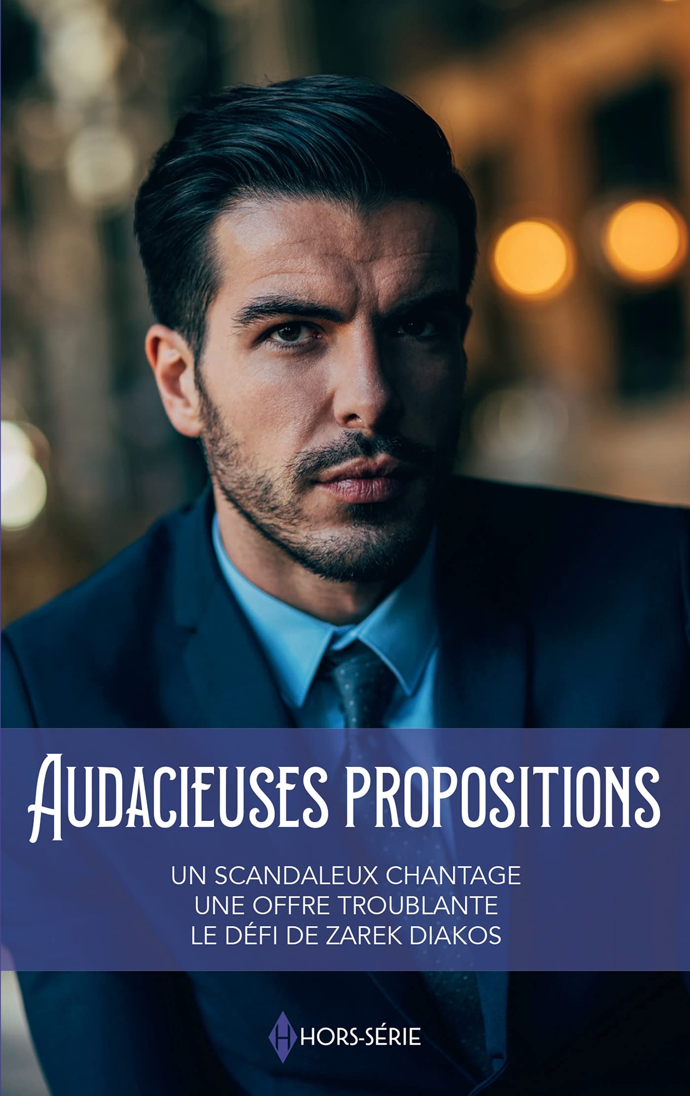Audacieuses propositions: Un scandaleux chantage - Une offre troublante - Le défi de Zarek Diakos 9782280448895