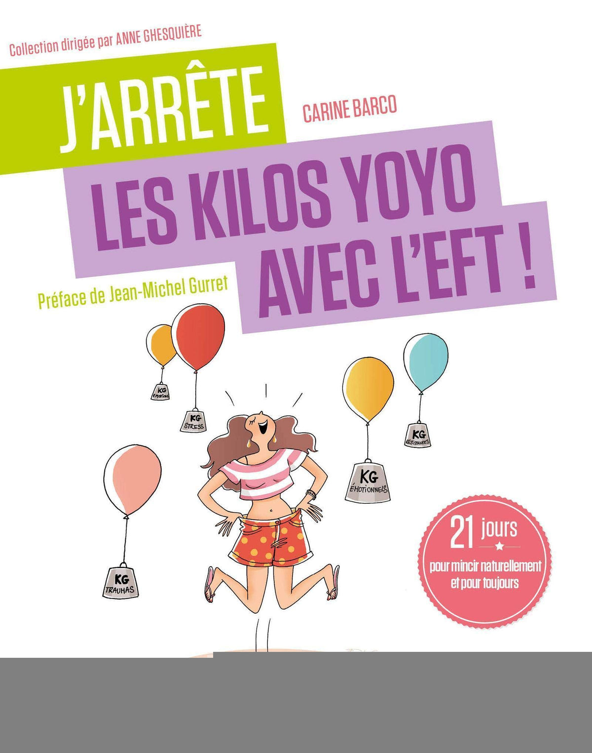 J'arrête les kilos yoyo avec l'EFT !: 21 jours pour mincir naturellement et pour toujours. Préface de Jean-Michel Gurret 9782212566819