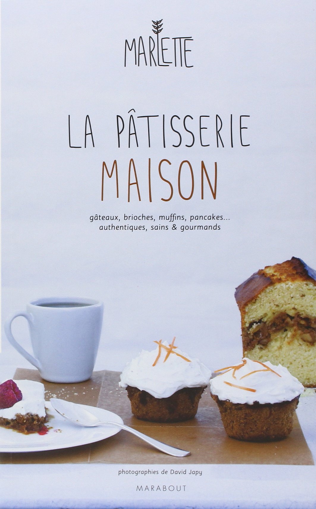 La pâtisserie maison: Authentique, saine et gourmande 9782501075060