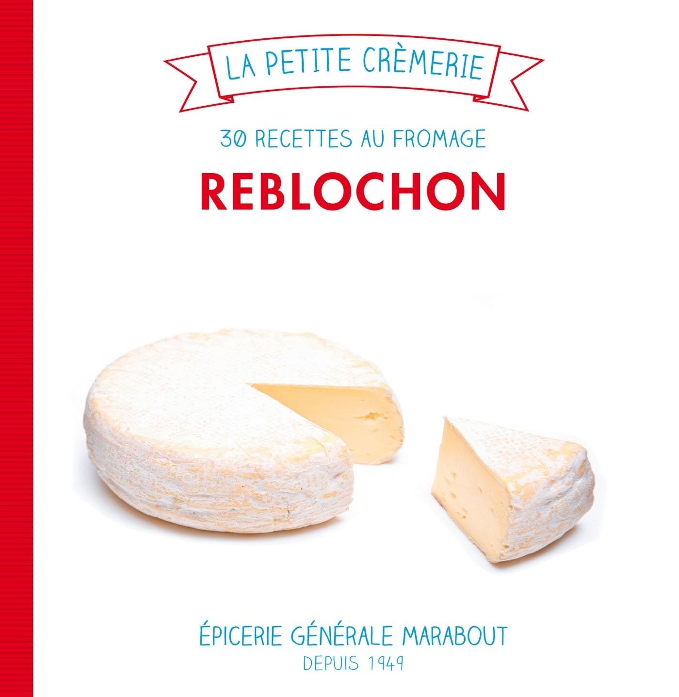 Reblochon: 30 recettes au fromage 9782501084109