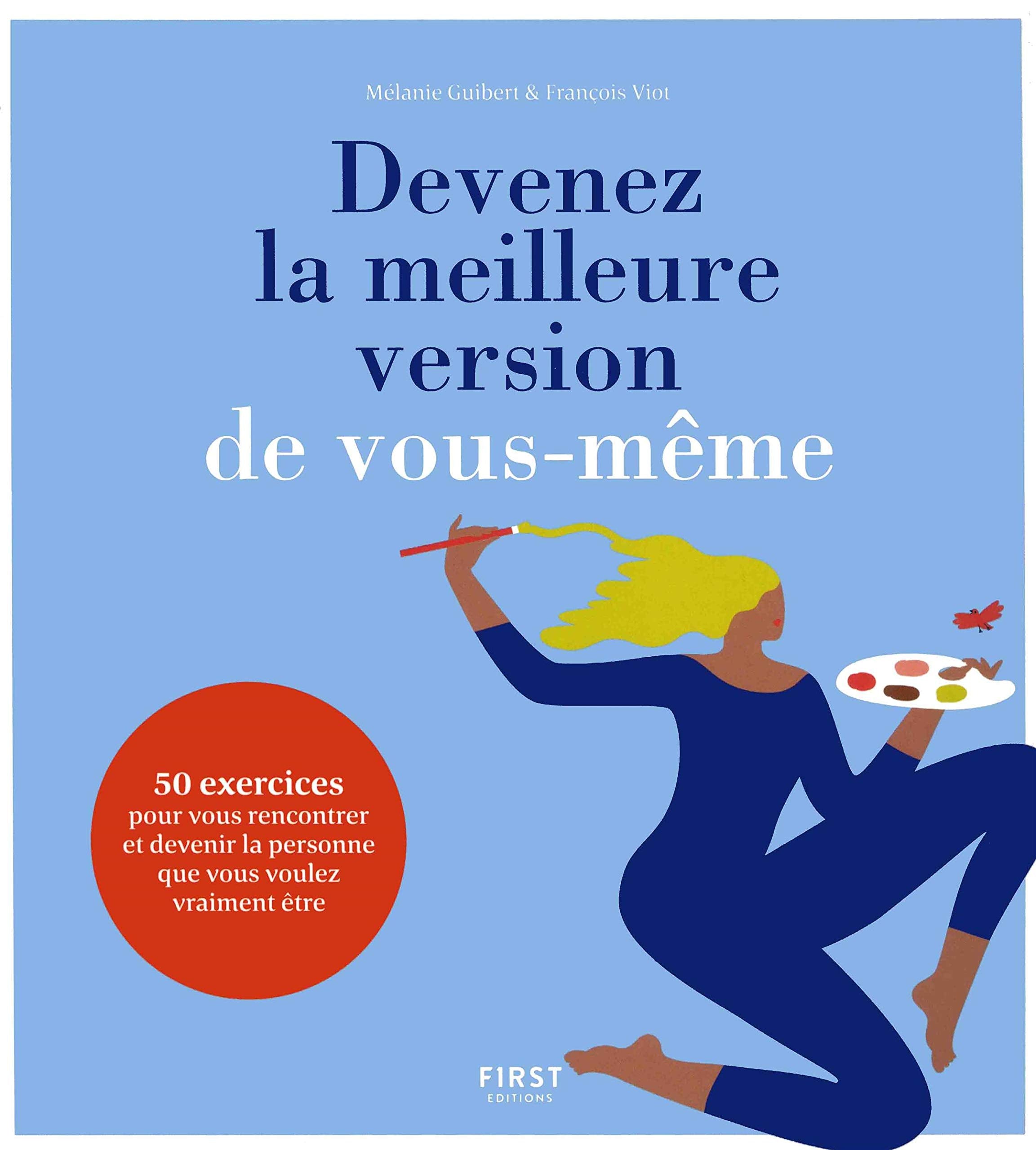 Devenez la meilleure version de vous-même - 50 exercices pour trouver la personne que vous voulez vraiment être: 50 exercices pour trouver la personne que vous voulez vraiment être 9782412034132