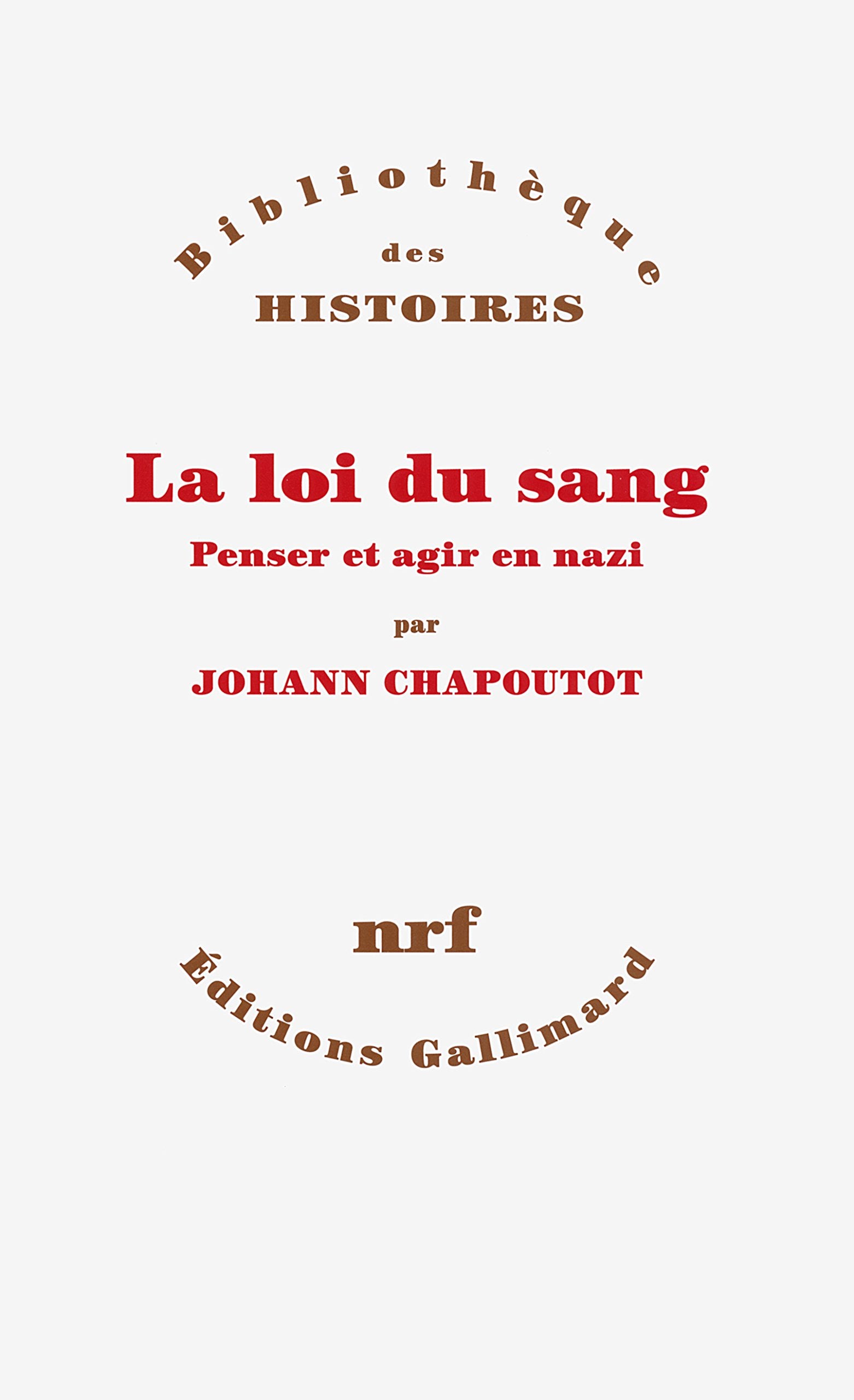 La loi du sang: Penser et agir en nazi 9782070141937