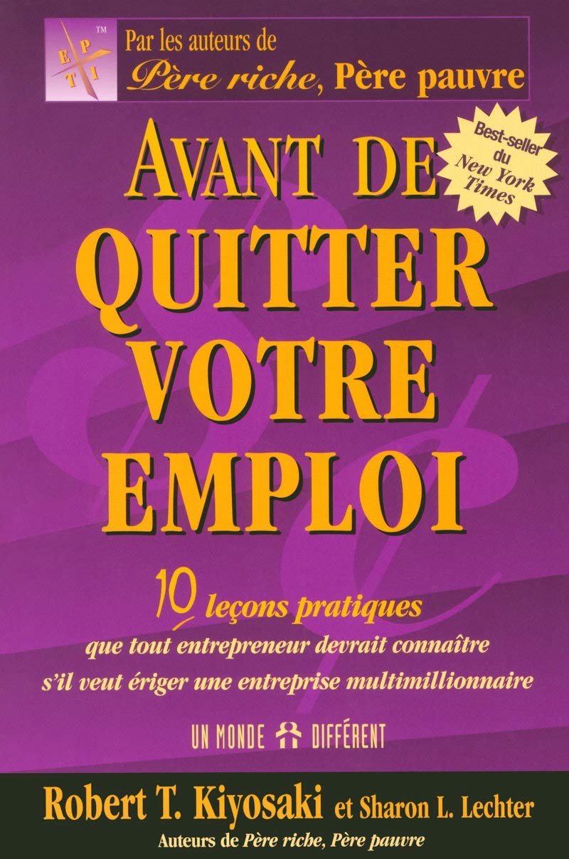 Avant de quitter votre emploi : 10 leçons pratiques que tout entrepreneur devrait connaître s'il veut ériger une entreprise multimillionnaire 9782892256246