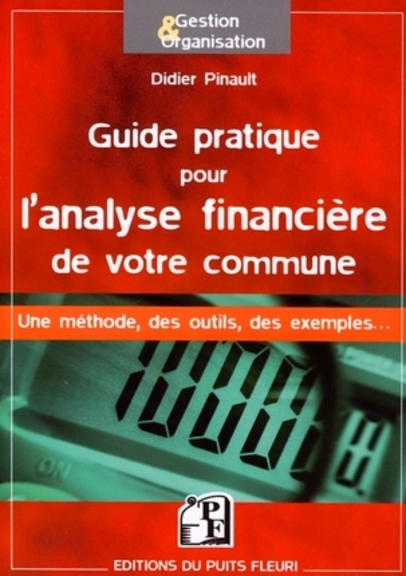 Guide pratique pour l'analyse financière de votre commune: Une méthode, des outils, des exemples ... 9782867393662