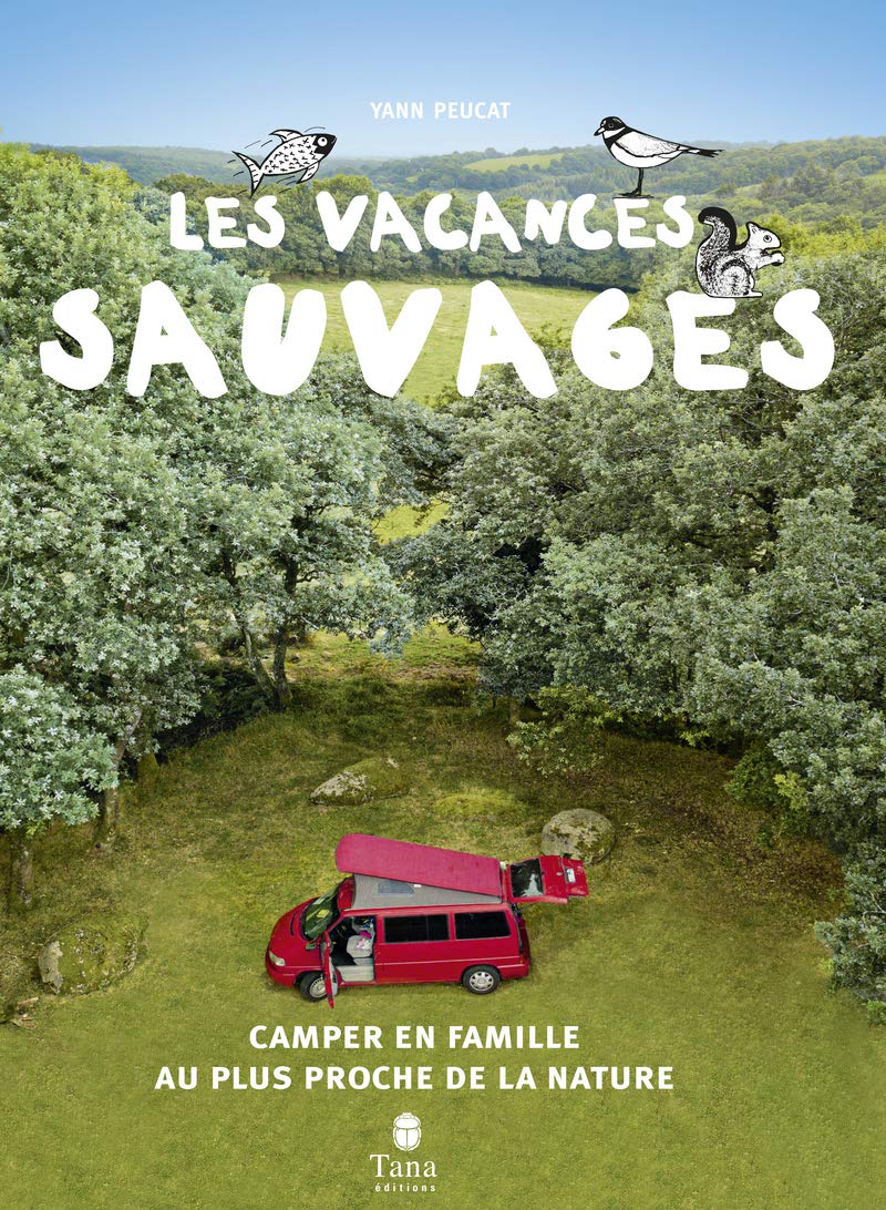 Les vacances sauvages, 2ème éd. – Camper en famille au plus proche de la nature : voyage en mode nomade, camping à la belle étoile, aménagements de son camion, jeux avec les enfants 9791030103861