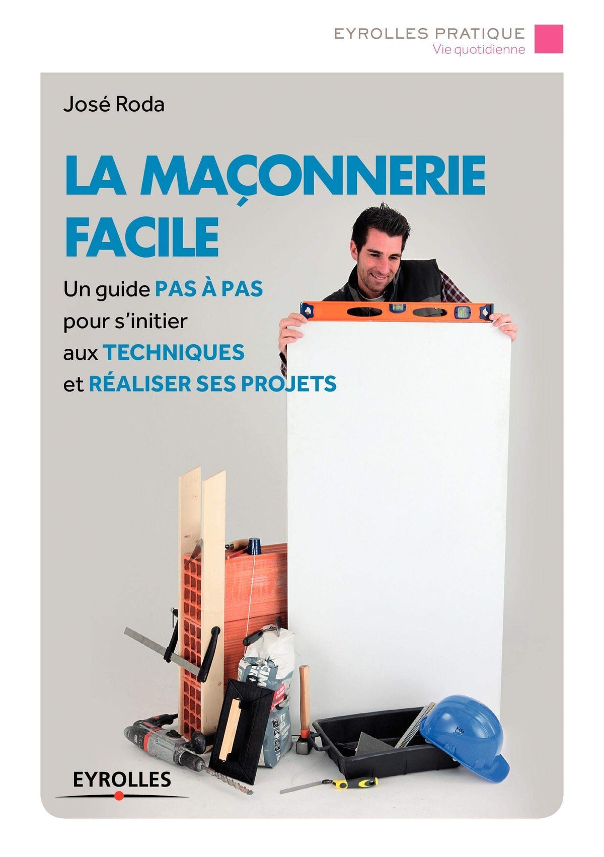 La maçonnerie facile : Un guide pas à pas pour s'initier aux techniques et réaliser ses projets 9782212559255
