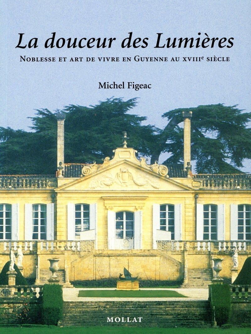 La Douceur des Lumières : Noblesse et art de vivre en Guyenne au 18ème siècle 9782909351605