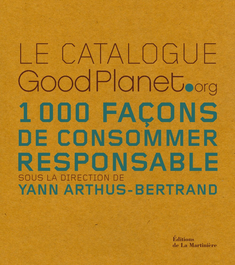 Le catalogue GoodPlanet.org: 1000 Façons de consommer responsable 9782732436609