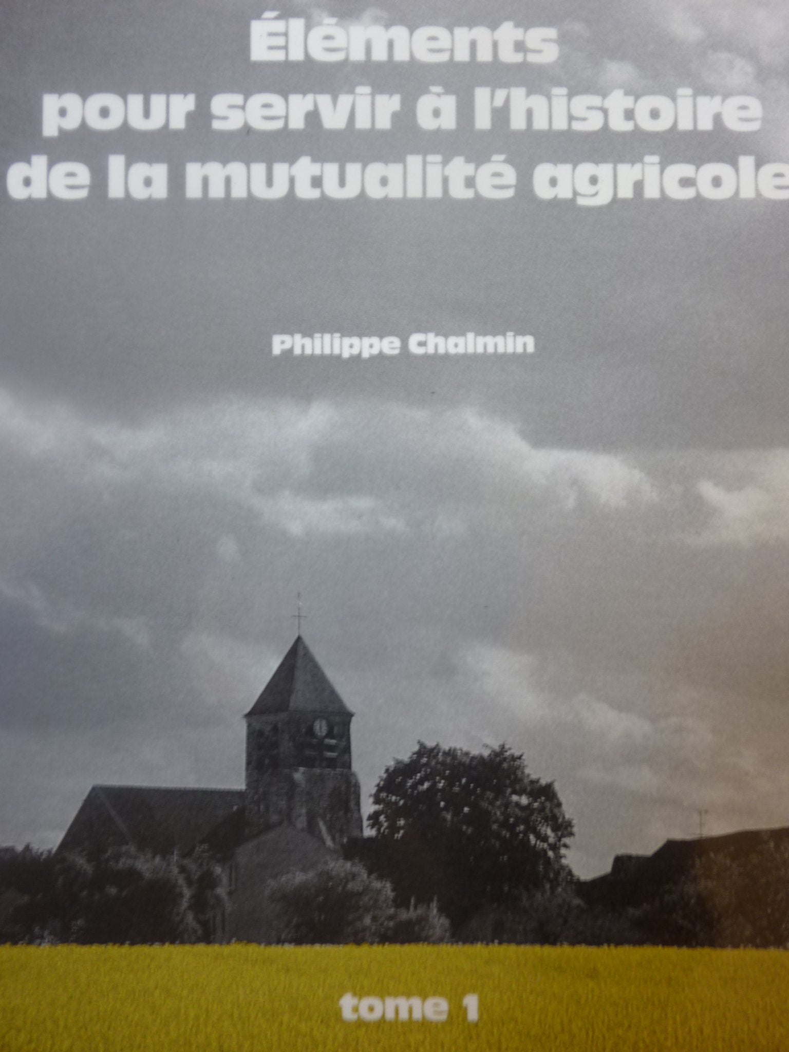 Philippe Chalmin. Eléments pour servir l'histoire de la mutualité agricole : tome 1
