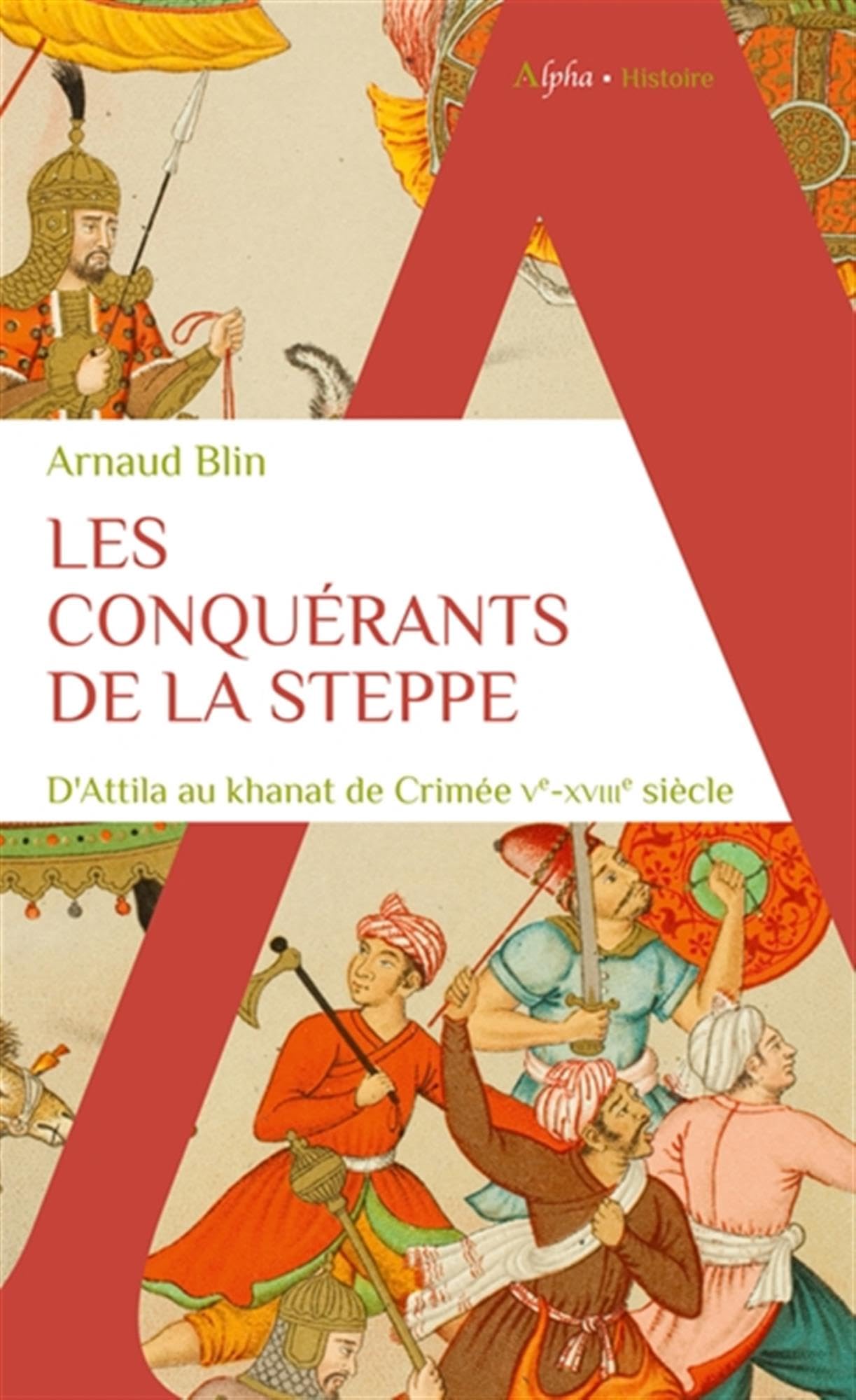Les conquérants de la steppe: D'Attila au khanat de Crimée. Ve-XVIIIe siècle 9782383881025