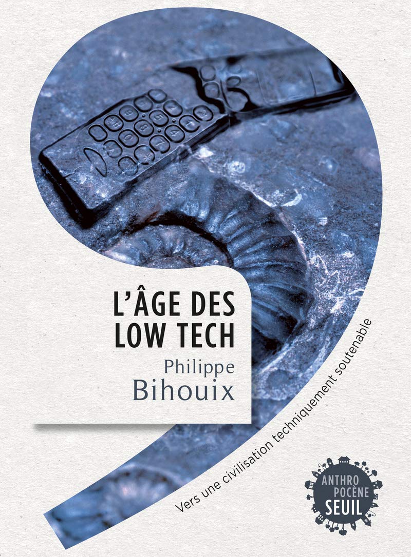 L'Âge des low tech: Vers une civilisation techniquement soutenable 9782021160727