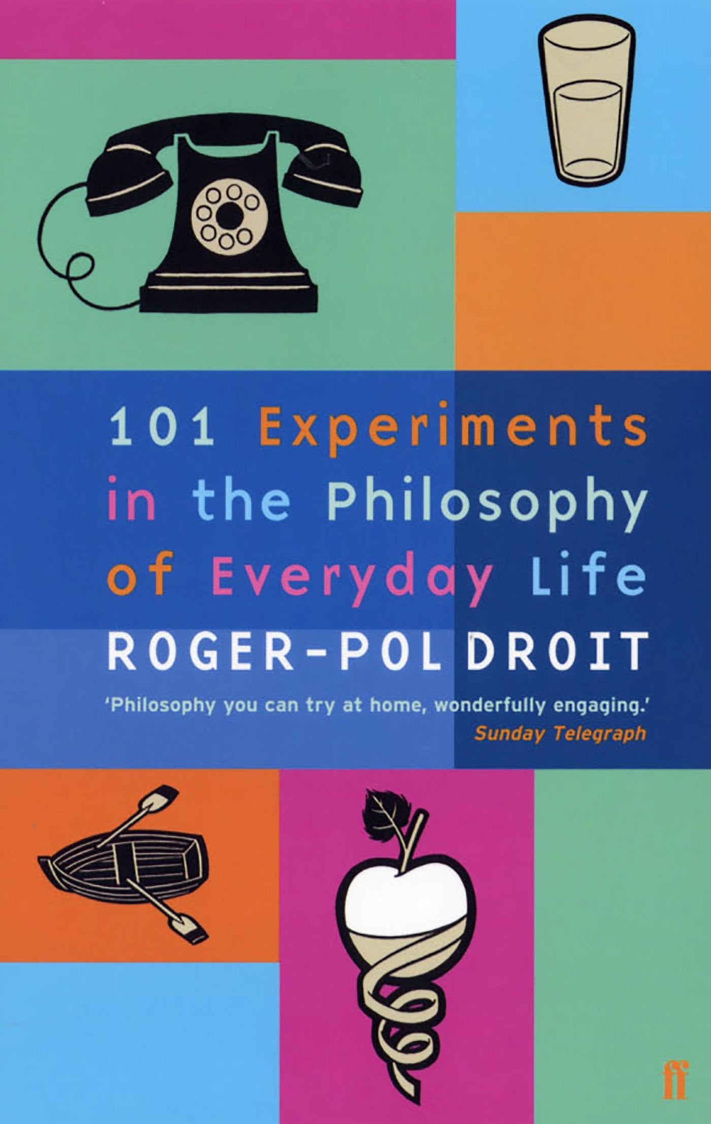 101 Experiments in the Philosophy of Everyday Life 9780571212064