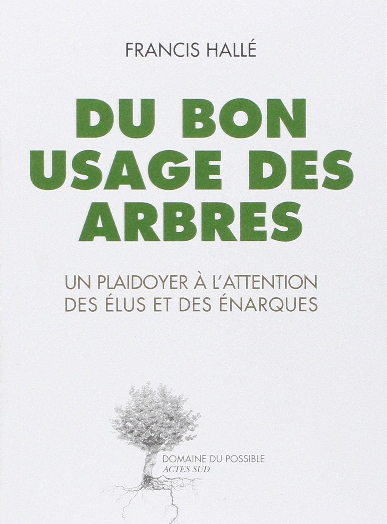 Du bon usage des arbres: Un plaidoyer à l'attention des élus et des énarques 9782330000059