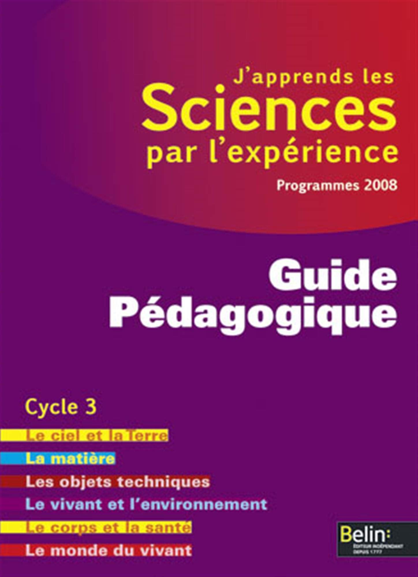 J'apprends les Sciences par l'expérience: Guide Pédagogique, Cycle 3 9782701155456