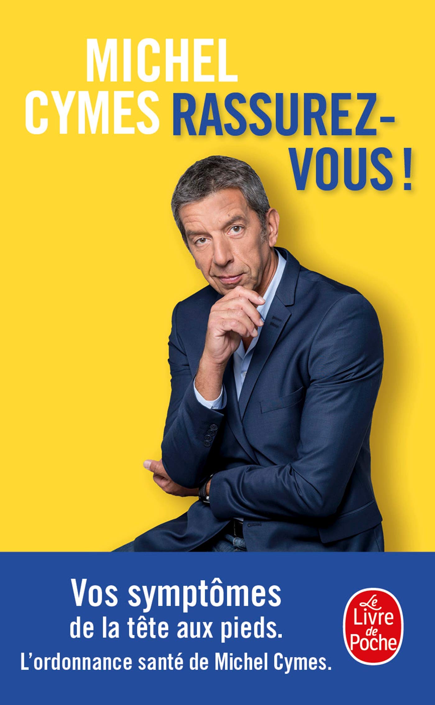 Rassurez-vous !: Vos symptômes de la tête aux pieds. L'ordonnance santé de Michel Cymes 9782253188384