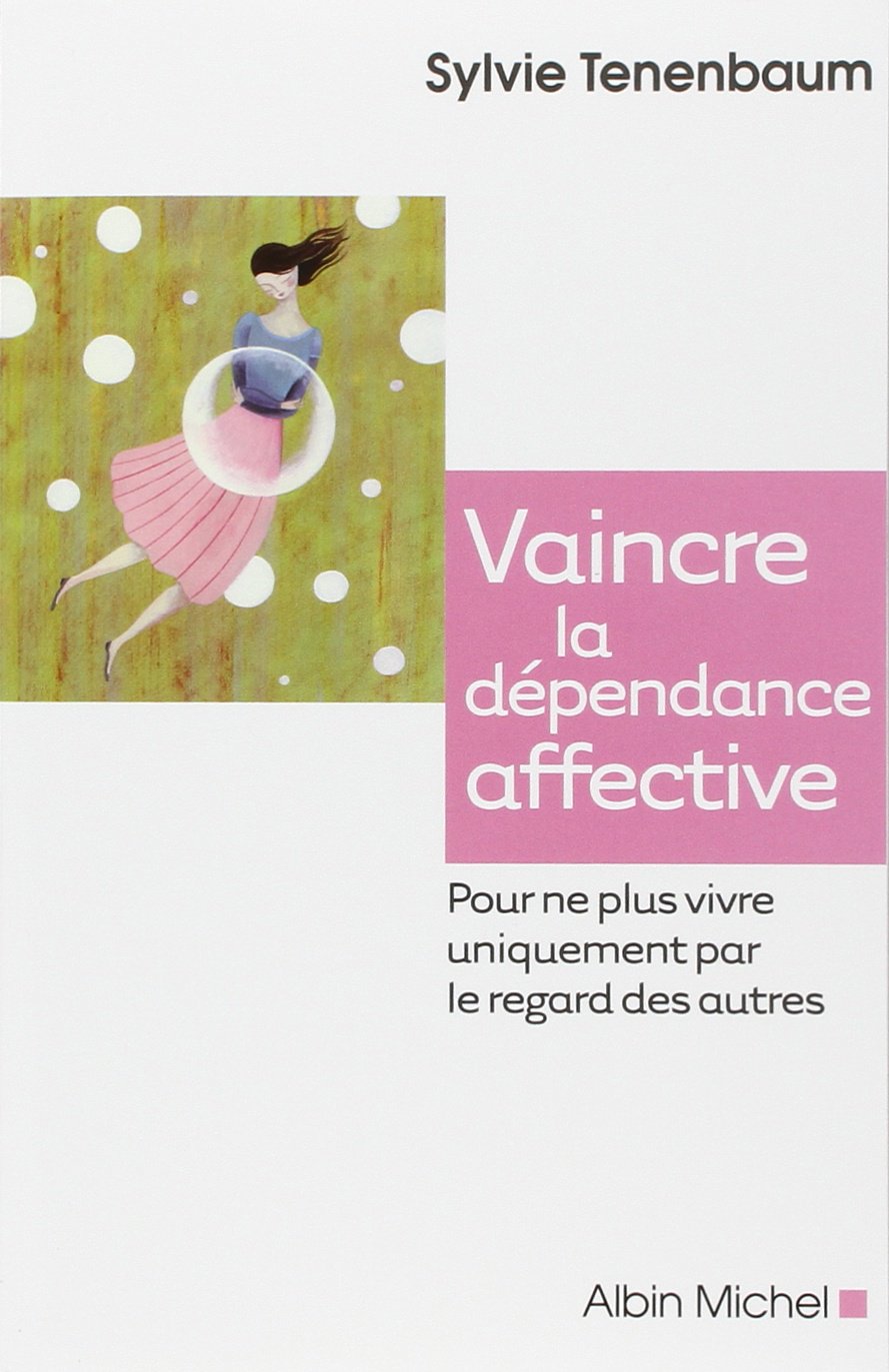 Vaincre la dépendance affective: Pour ne plus vivre uniquement par le regard des autres 9782226217653