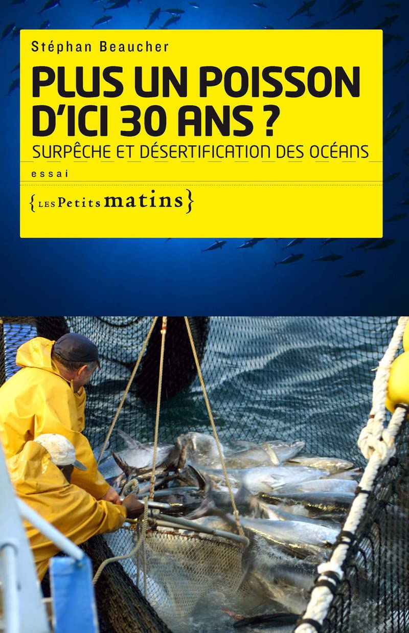 Plus un poisson d'ici 30 ans ? Surpêche et désertification des océans 9782915879926